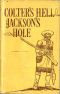 [Gutenberg 50381] • Colter's Hell and Jackson's Hole / The Fur Trappers' Exploration of the Yellowstone and Grand Teton Park Region